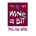 Wine A Bit, You'll Feel Better Applique Garden Flag